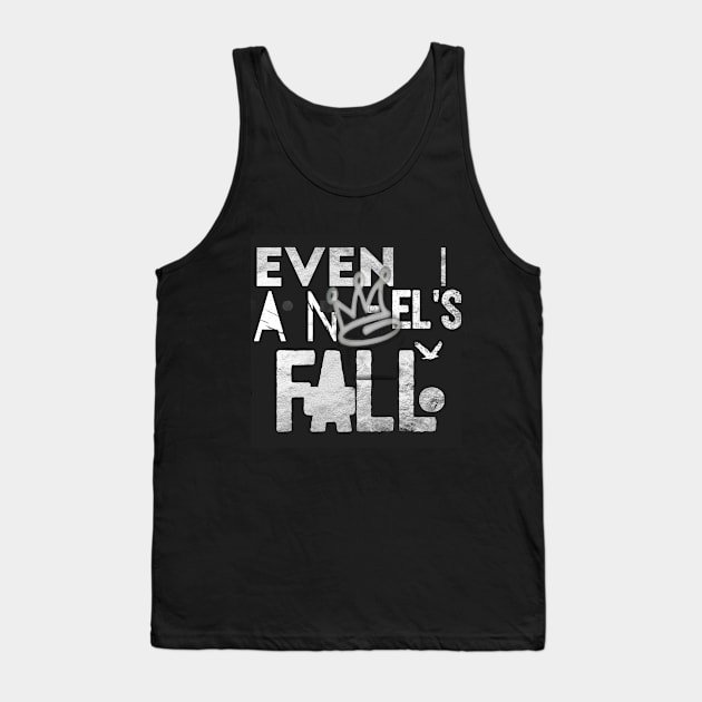 "Even Angel's Fall" inspirational saying motivational quote t-shirts hoodies mugs stickers posters totes bags pillows notebooks Tank Top by GawwdMod3